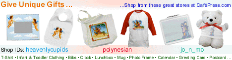 Buy unique gifts for any age, holiday or occassion.  T-shirt, infant toddler clothing, bib, clock, lunchbox, bag, mug, photo frame, cap, calendar, greeting card, postcard, teddy bear - Design labels cute Heavenly Cupids, tropical Polynesian Paradise and Jo'n'Mo Cool Gear for kids.